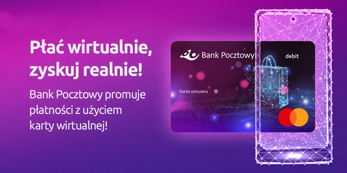 „Płać wirtualnie, zyskuj realnie” - Bank Pocztowy promuje płatności z użyciem karty wirtualnej