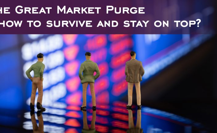 The Great Market Purge - how to survive and stay on top?